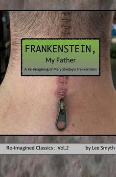 portada Frankenstein, My Father: A Re-Imagining of Mary Shelley's Frankenstein