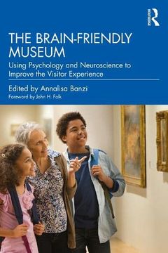portada The Brain-Friendly Museum: Using Psychology and Neuroscience to Improve the Visitor Experience (en Inglés)