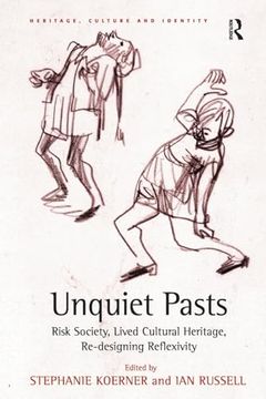 portada Unquiet Pasts: Risk Society, Lived Cultural Heritage, Re-Designing Reflexivity (Heritage, Culture and Identity) (en Inglés)