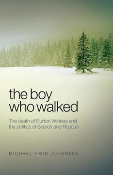 portada Boy Who Walked: The Death of Burton Winters and the Politics of Search and Rescue (en Inglés)