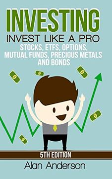 portada Investing: Invest Like a Pro: Stocks, Etfs, Options, Mutual Funds, Precious Metals and Bonds (en Inglés)
