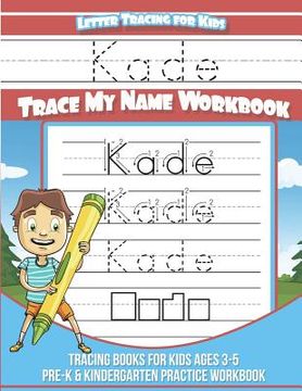 portada Kade Letter Tracing for Kids Trace my Name Workbook: Tracing Books for Kids ages 3 - 5 Pre-K & Kindergarten Practice Workbook (en Inglés)