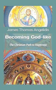 portada Becoming God-like: The Christian Path to Happiness (en Inglés)