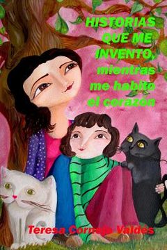 portada Historias Que Me Invento, Mientras Me Habito El Corazón (in Spanish)