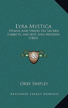 portada lyra mystica: hymns and verses on sacred subjects, ancient and modern (1865) (en Inglés)