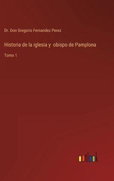 portada Historia de la iglesia y obispo de Pamplona: Tomo 1