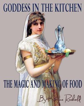 portada Goddess In the Kitchen: The Magic and Making of Food (en Inglés)