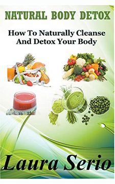 portada Natural Body Detox: How to Naturally Cleanse and Detox Your Body (en Inglés)