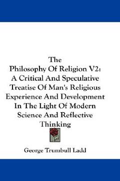 portada the philosophy of religion v2: a critical and speculative treatise of man's religious experience and development in the light of modern science and r (in English)