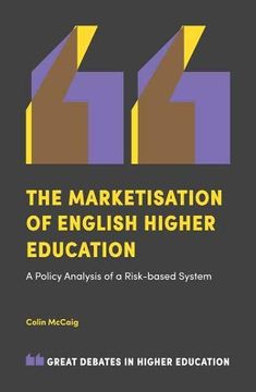 portada The Marketisation of English Higher Education: A Policy Analysis of a Risk-Based System (Great Debates in Higher Education) (en Inglés)