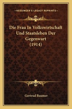 portada Die Frau In Volkswirtschaft Und Staatsleben Der Gegenwart (1914) (en Alemán)