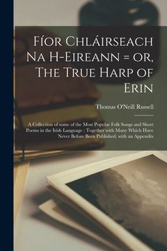 portada Fíor chláirseach na h-Eireann = or, The true harp of Erin: A collection of some of the most popular folk songs and short poems in the Irish language: (in Irlanda)