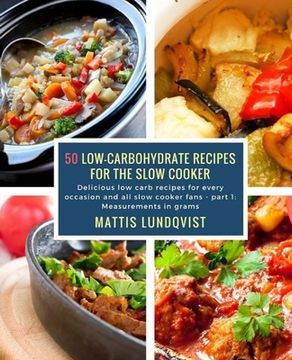 portada 50 Low-Carbohydrate Recipes for the Slow Cooker: Delicious low carb recipes for every occasion and all slow cooker fans - part 1: Measurements in gram (en Inglés)
