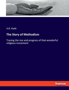 portada The Story of Methodism: Tracing the rise and progress of that wonderful religious movement (en Inglés)