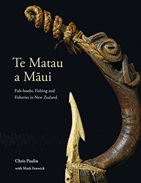 portada Te Matau a Māui: Fish-Hooks, Fishing and Fisheries in new Zealand