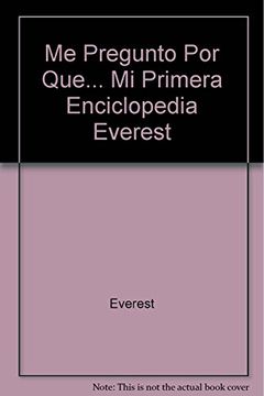 portada Me Pregunto por Que.   Mi Primera Enciclopedia Everest