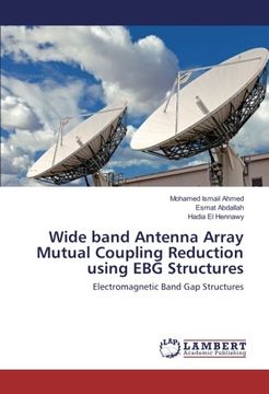 portada Wide band Antenna Array Mutual Coupling Reduction using EBG Structures: Electromagnetic Band Gap Structures