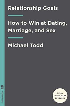 portada Relationship Goals: How to win at Dating, Marriage, and sex 