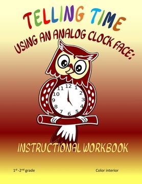 portada Telling Time Using An Analog Clock Face: Instructional Workbook (en Inglés)