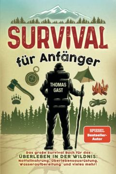 portada Survival für Anfänger: Das Große Survival Buch für das Überleben in der Wildnis: Notfallnahrung, Überlebensausrüstung, Wasseraufbereitung und Vieles Mehr! (in German)