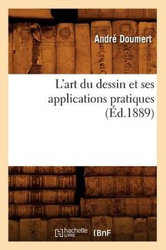 portada L'Art Du Dessin Et Ses Applications Pratiques (Éd.1889) (en Francés)