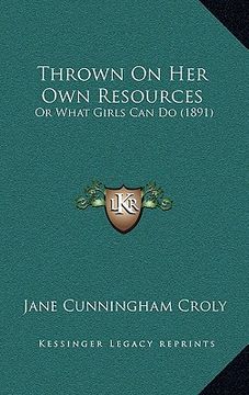 thrown on her own resources: or what girls can do (1891) (en Inglés)