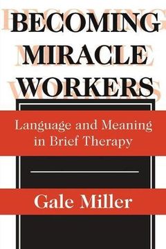 portada Becoming Miracle Workers: Language and Learning in Brief Therapy (Social Problems & Social Issues)