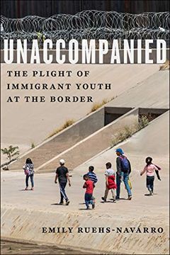 portada Unaccompanied: The Plight of Immigrant Youth at the Border: 11 (Critical Perspectives on Youth) 