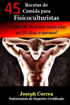 portada 45 Recetas de Comida para Fisicoculturistas: Aumente la masa muscular en 10 dias o menos (Spanish Edition)