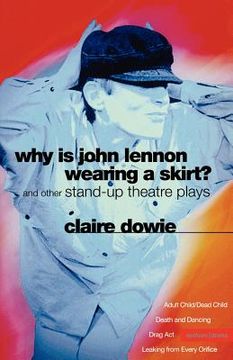 portada why is john lennon wearing a skirt?: and other stand-up theatre plays (en Inglés)