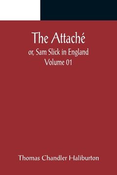 portada The Attaché; or, Sam Slick in England - Volume 01 (en Inglés)