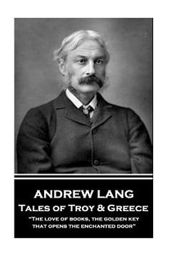 portada Andrew Lang - Tales of Troy and Greece: "The love of books, the golden key, that opens the enchanted door" (in English)