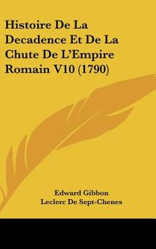 portada histoire de la decadence et de la chute de l'empire romain v10 (1790) (en Inglés)