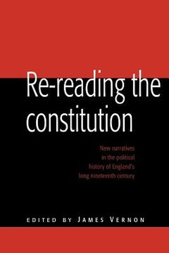 portada Re-Reading the Constitution: New Narratives in the Political History of England's Long Nineteenth Century (en Inglés)