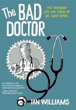 portada The Bad Doctor: The Troubled Life and Times of Dr. Iwan James (Graphic Medicine)