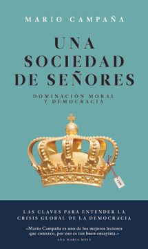 portada Una Sociedad de Señores. Dominacion Moral y Democracia (in Spanish)