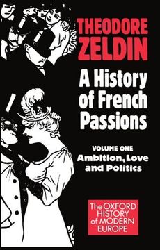 portada A History of French Passions: Volume 1: Ambition, Love, and Politics: Ambition, Love and Politics vol 1 (Oxford History of Modern Europe) 