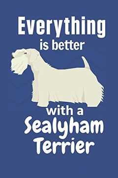 portada Everything is Better With a Sealyham Terrier: For Sealyham Terrier dog Fans (en Inglés)