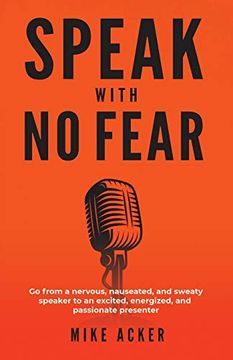portada Speak With no Fear: Go From a Nervous, Nauseated, and Sweaty Speaker to an Excited, Energized, and Passionate Presenter (in English)