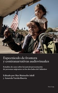 portada Espectáculo de frontera y contranarrativas audiovisuales: Estudios de caso sobre la (auto)representación de personas migrantes en los dos lados del At