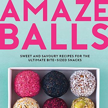 portada Amaze-Balls: Sweet and Savoury Recipes for the Ultimate Bite-Sized Snacks (en Inglés)