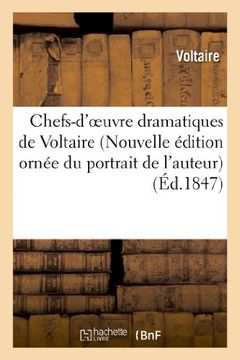 portada Chefs-D'Oeuvre Dramatiques de Voltaire (Nouvelle Edition Ornee Du Portrait de L'Auteur) (Littérature)