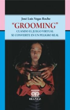 portada GROOMINGCUANDO EL JUEGO VIRTUAL SE CONVIERTE EN UN PELIGRO REAL (in Spanish)