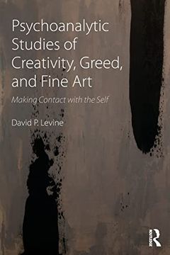 portada Psychoanalytic Studies of Creativity, Greed, and Fine Art: Making Contact With the Self (in English)