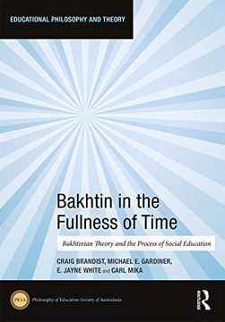 portada Bakhtin in the Fullness of Time: Bakhtinian Theory and the Process of Social Education (in English)