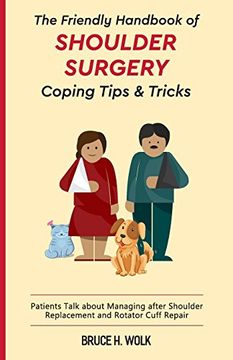 portada The Friendly Handbook of Shoulder Surgery Coping Tips and Tricks: Patients Talk About Managing After Shoulder Replacement and Rotator Cuff Repair 