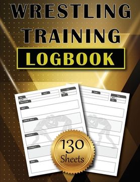 portada Wrestling Training LogBook: 130 Sheets to Track and Record Training Techniques Simple and Modern Wrestler Journal Amazing Gift (in English)