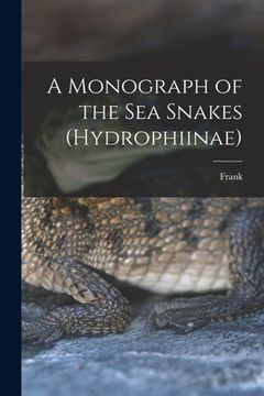 portada A Monograph of the Sea Snakes (Hydrophiinae) (in English)
