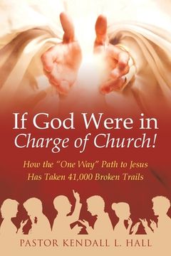 portada If God Were in Charge of Church!: How the "One Way" Path to Jesus Has Taken 41,000 Broken Trails (in English)
