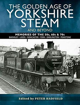 portada The Golden Age of Yorkshire Steam and Beyond: Memories of the 50s, 60s & 70s (en Inglés)